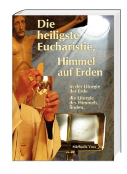 Die heiligste Eucharistie, Himmel auf Erden (Voss Michaela)